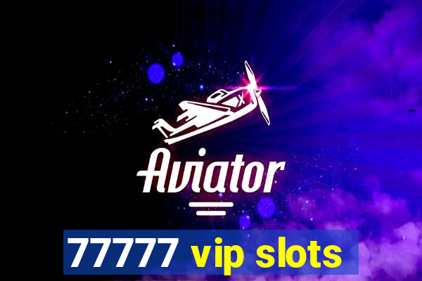 77777 vip slots